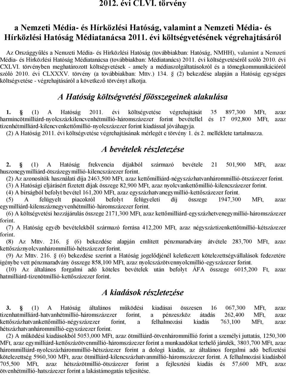 Médiatanács) 2011. évi költségvetéséről szóló 2010. évi CXLVI. törvényben meghatározott költségvetések - amely a médiaszolgáltatásokról és a tömegkommunikációról szóló 2010. évi CLXXXV.