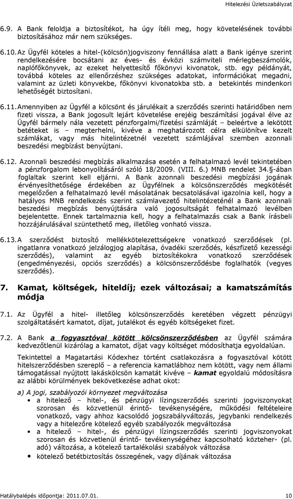 főkönyvi kivonatok, stb. egy példányát, továbbá köteles az ellenőrzéshez szükséges adatokat, információkat megadni, valamint az üzleti könyvekbe, főkönyvi kivonatokba stb.