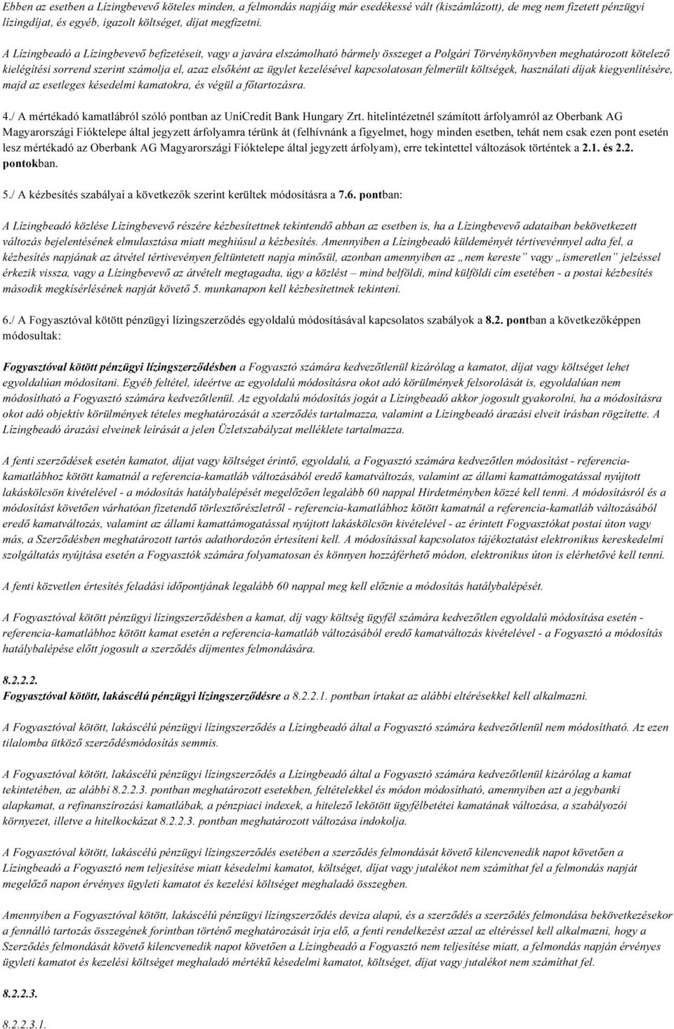 ügylet kezelésével kapcsolatosan felmerült költségek, használati díjak kiegyenlítésére, majd az esetleges késedelmi kamatokra, és végül a főtartozásra. 4.