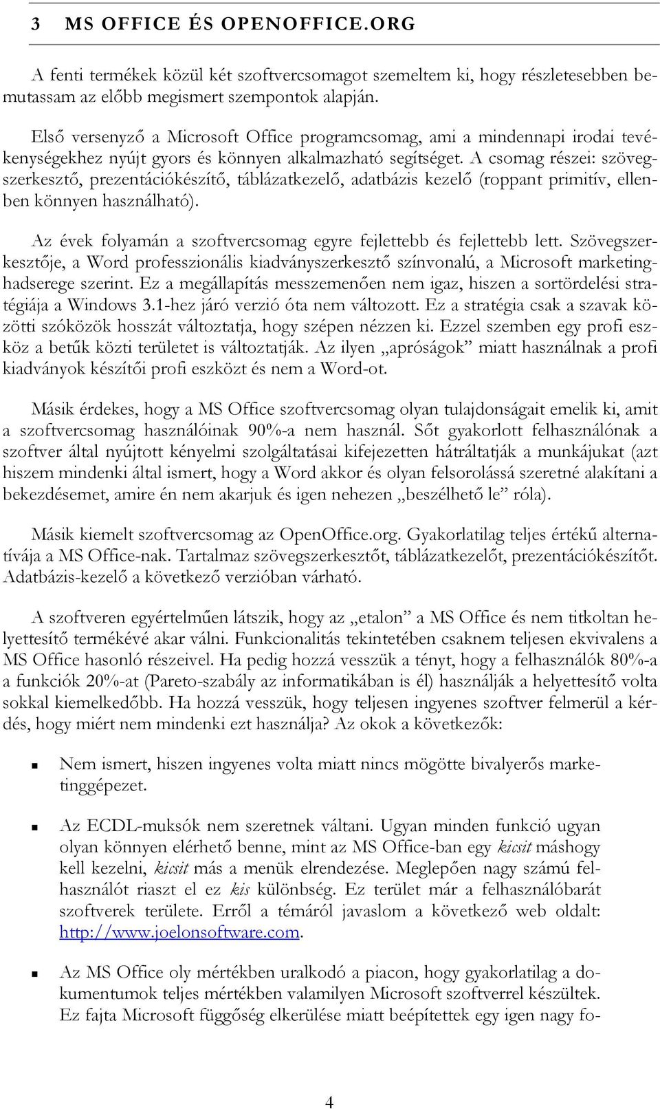 A csomag részei: szövegszerkeszt>, prezentációkészít>, táblázatkezel>, adatbázis kezel> (roppant primitív, ellenben könnyen használható).