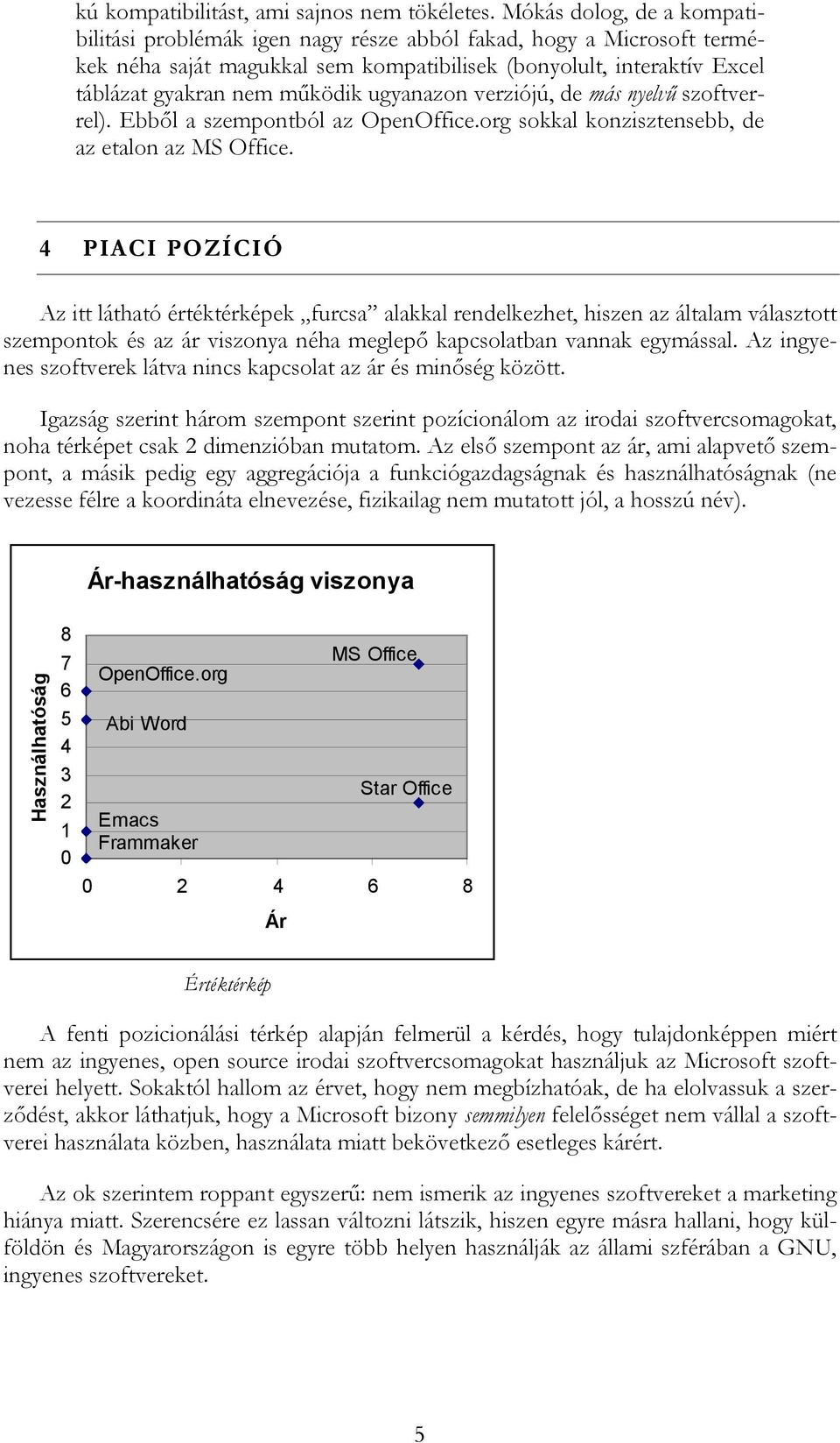 ugyanazon verziójú, de más nyelv0 szoftverrel). Ebb>l a szempontból az OpenOffice.org sokkal konzisztensebb, de az etalon az MS Office.