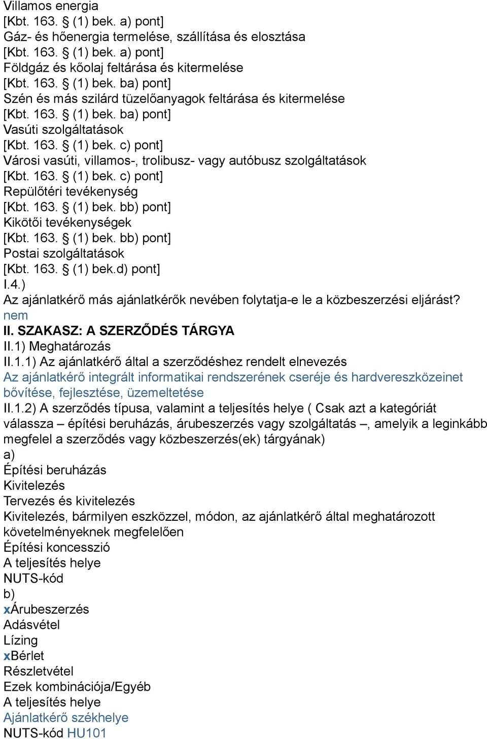 163. (1) bek. bb) pont] Kikötői tevékenységek [Kbt. 163. (1) bek. bb) pont] Postai szolgáltatások [Kbt. 163. (1) bek.d) pont] I.4.