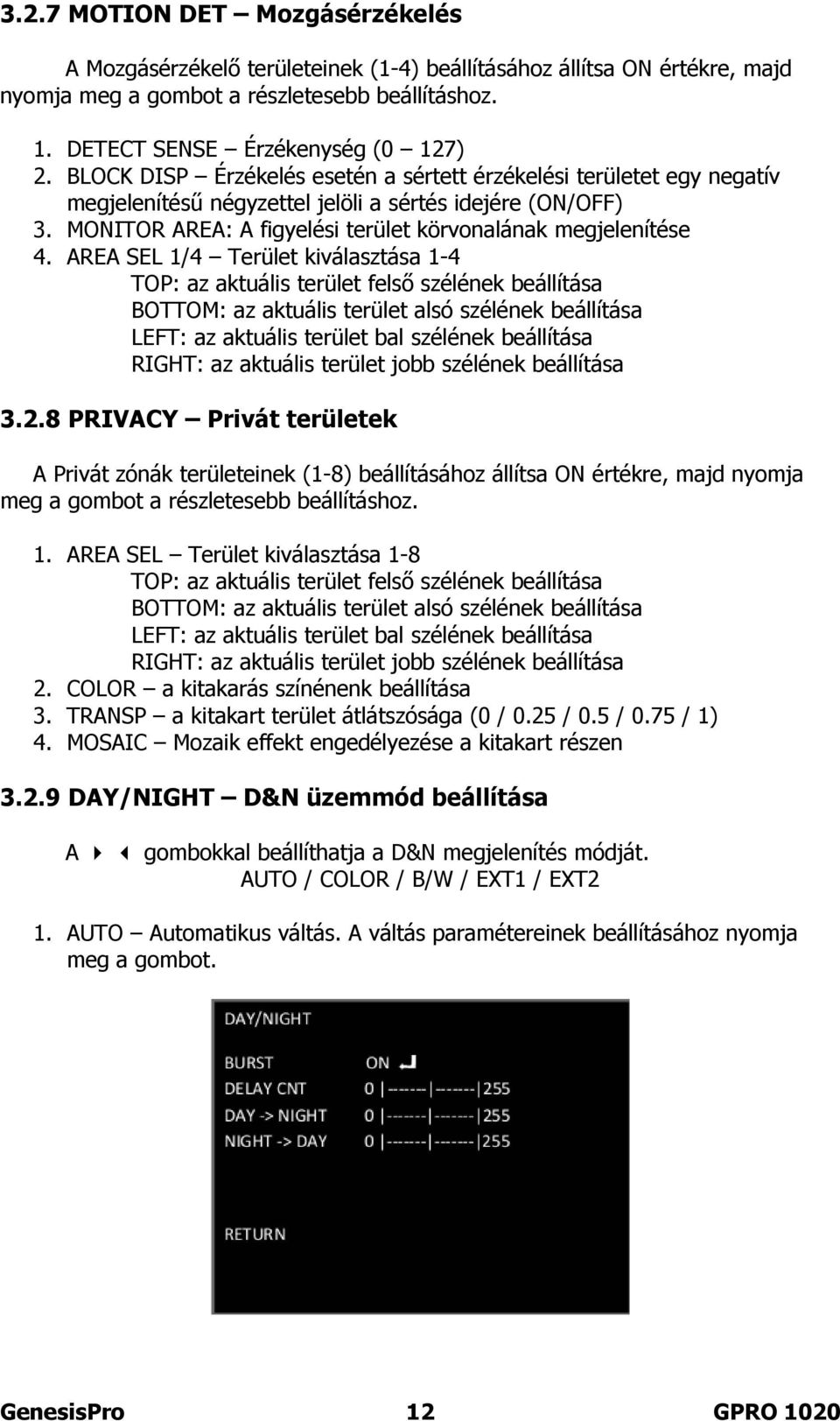 AREA SEL 1/4 Terület kiválasztása 1-4 TOP: az aktuális terület felső szélének beállítása BOTTOM: az aktuális terület alsó szélének beállítása LEFT: az aktuális terület bal szélének beállítása RIGHT: