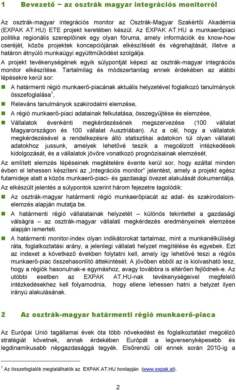 munkaügyi együttműködést szolgálja. A projekt tevékenységének egyik súlypontját képezi az osztrák-magyar integrációs monitor elkészítése.