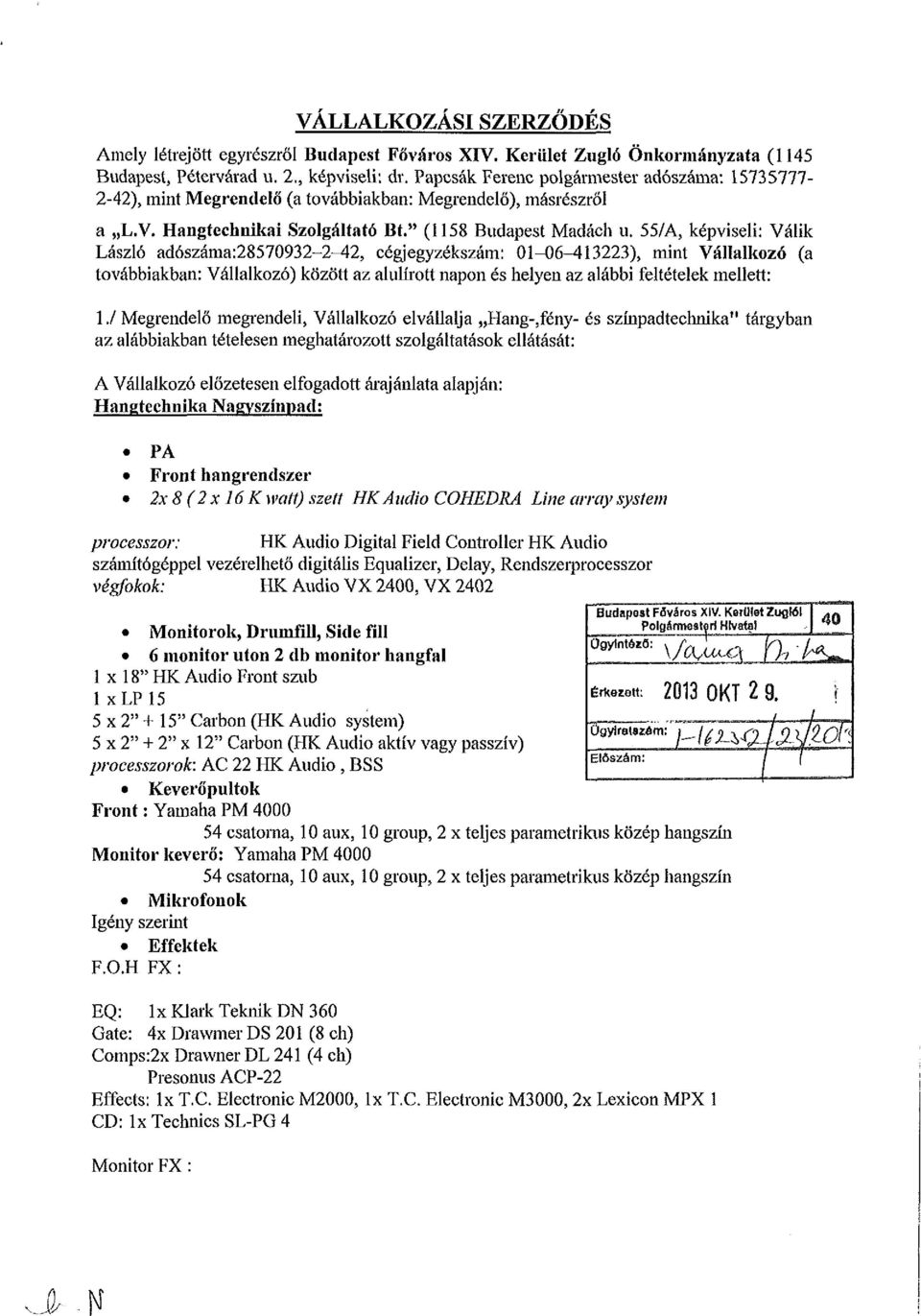 55/A, képviseli: Válik László adószáma:28570932-2-42, cégjegyzékszám: 01-06-413223), mint Vállalkozó (a továbbiakban: Vállalkozó) között az alulírott napon és helyen az alábbi feltételek mellett: 1.