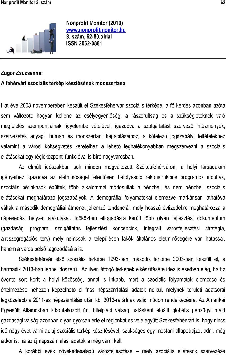 változott: hogyan kellene az esélyegyenlőség, a rászorultság és a szükségleteknek való megfelelés szempontjainak figyelembe vételével, igazodva a szolgáltatást szervező intézmények, szervezetek