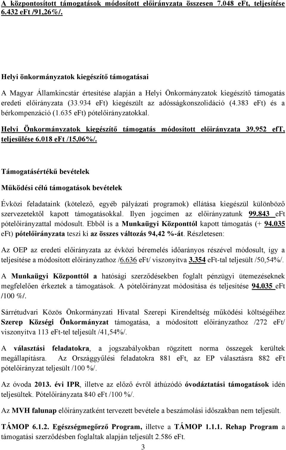 934 eft) kiegészült az adósságkonszolidáció (4.383 eft) és a bérkompenzáció (1.635 eft) pótelőirányzatokkal. Helyi Önkormányzatok kiegészítő támogatás módosított előirányzata 39.