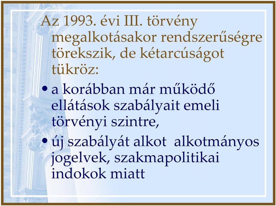 kétarcúságot tükröz: a korábban már működő ellátások