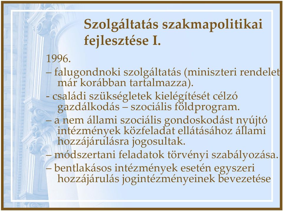 - családi szükségletek kielégítését célzó gazdálkodás szociális földprogram.