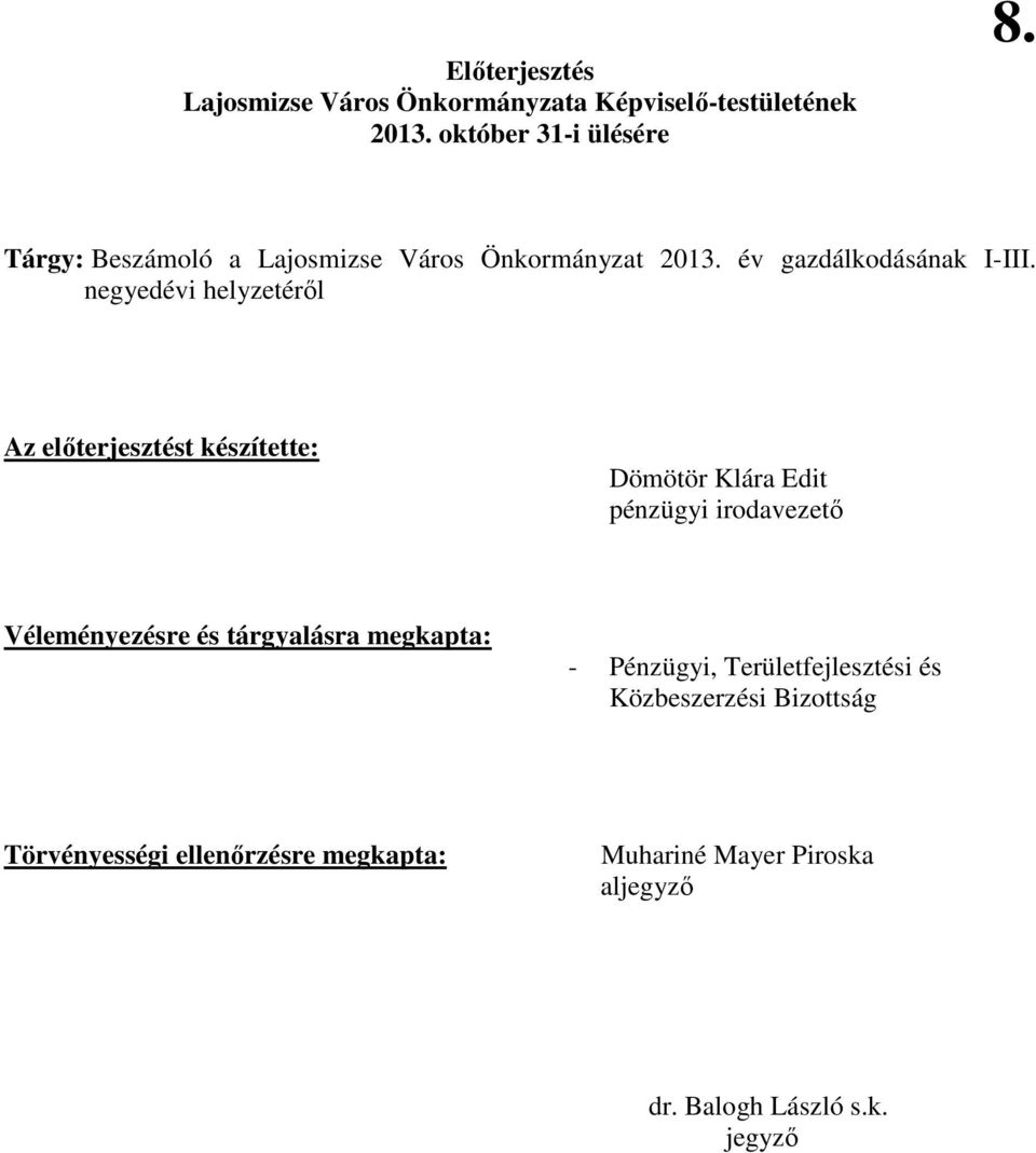 negyedévi helyzetérıl Az elıterjesztést készítette: Dömötör Klára Edit pénzügyi irodavezetı Véleményezésre és