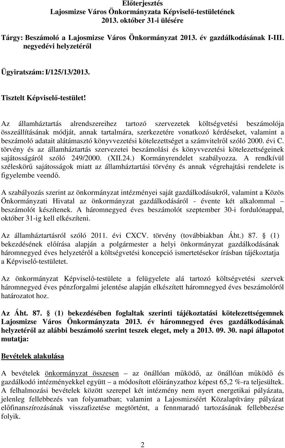 Az államháztartás alrendszereihez tartozó szervezetek költségvetési beszámolója összeállításának módját, annak tartalmára, szerkezetére vonatkozó kérdéseket, valamint a beszámoló adatait alátámasztó