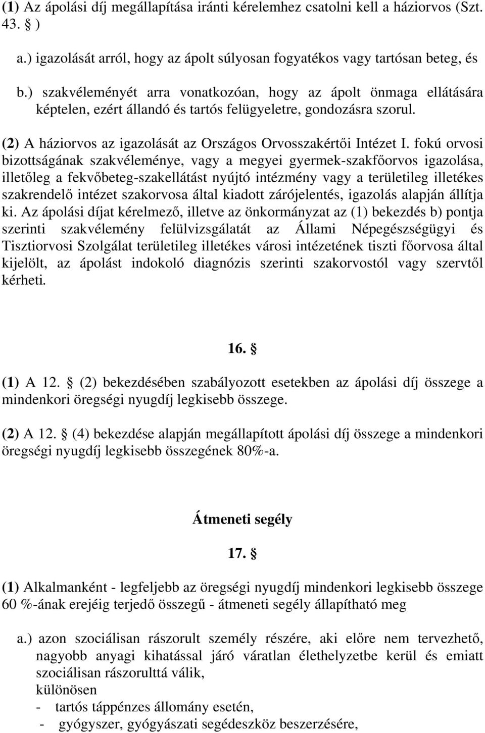 (2) A háziorvos az igazolását az Országos Orvosszakértői Intézet I.