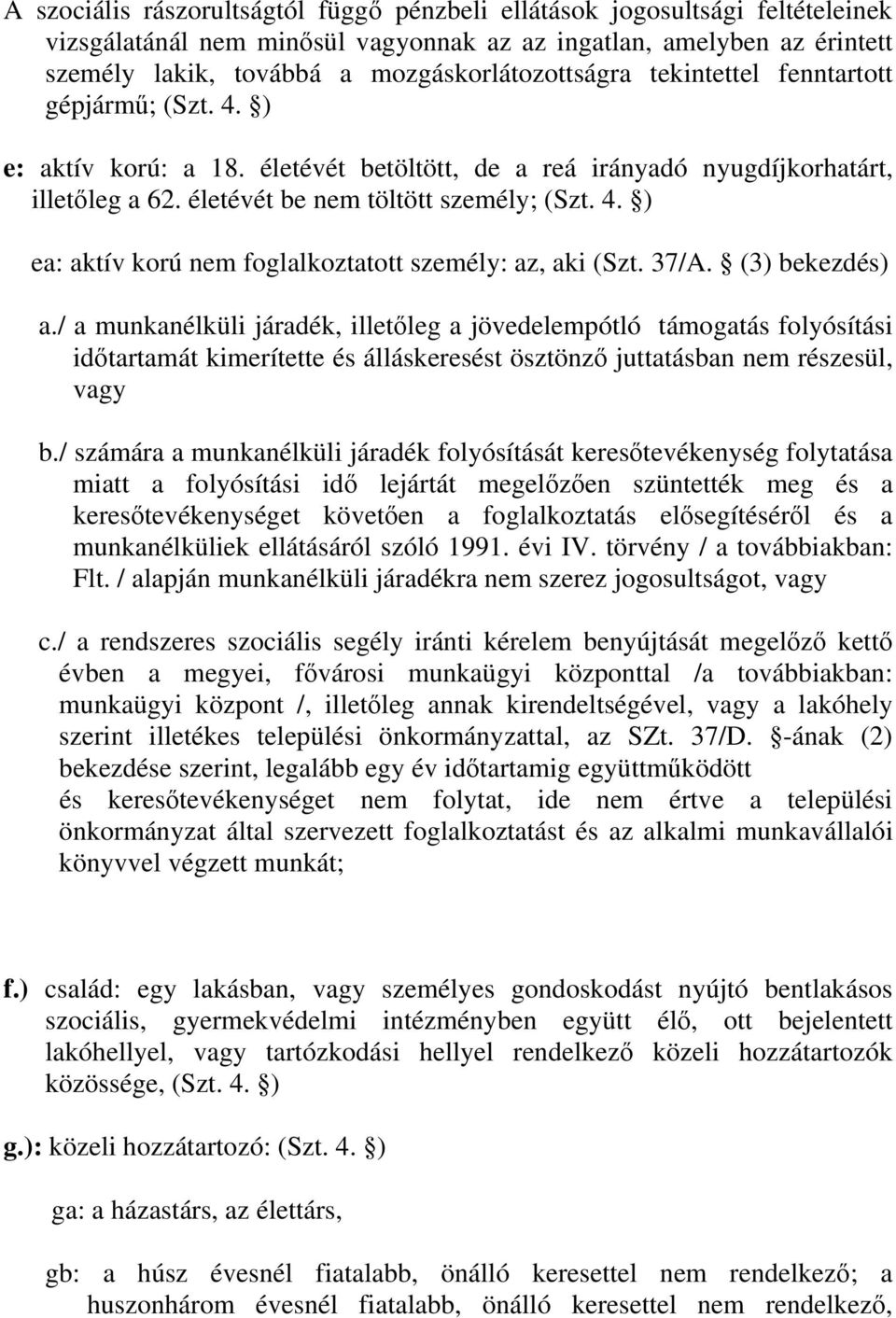 4. ) ea: aktív korú nem foglalkoztatott személy: az, aki (Szt. 37/A. (3) bekezdés) a.