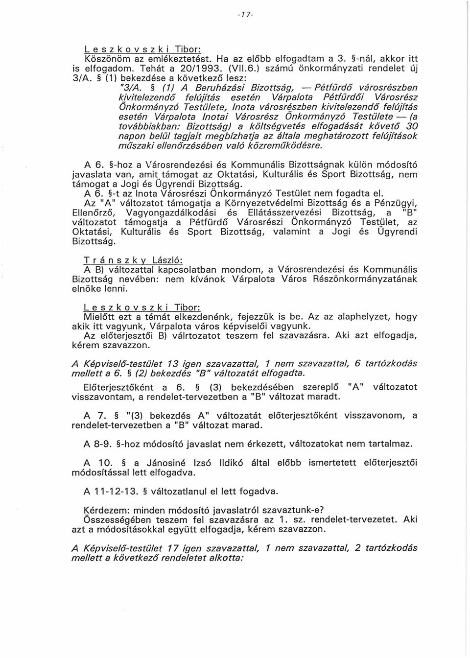 ta i Városrész Önkormányzó Testűlete (a továbbiakban: Bizottság) a költségvetés elfogadását k ö v e tő 30 napon belül tag jait m egbízhatja az általa m eghatározott felújítások m űszaki