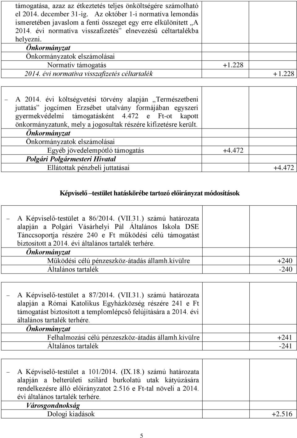 évi költségvetési törvény alapján Természetbeni juttatás jogcímen Erzsébet utalvány formájában egyszeri gyermekvédelmi támogatásként 4.