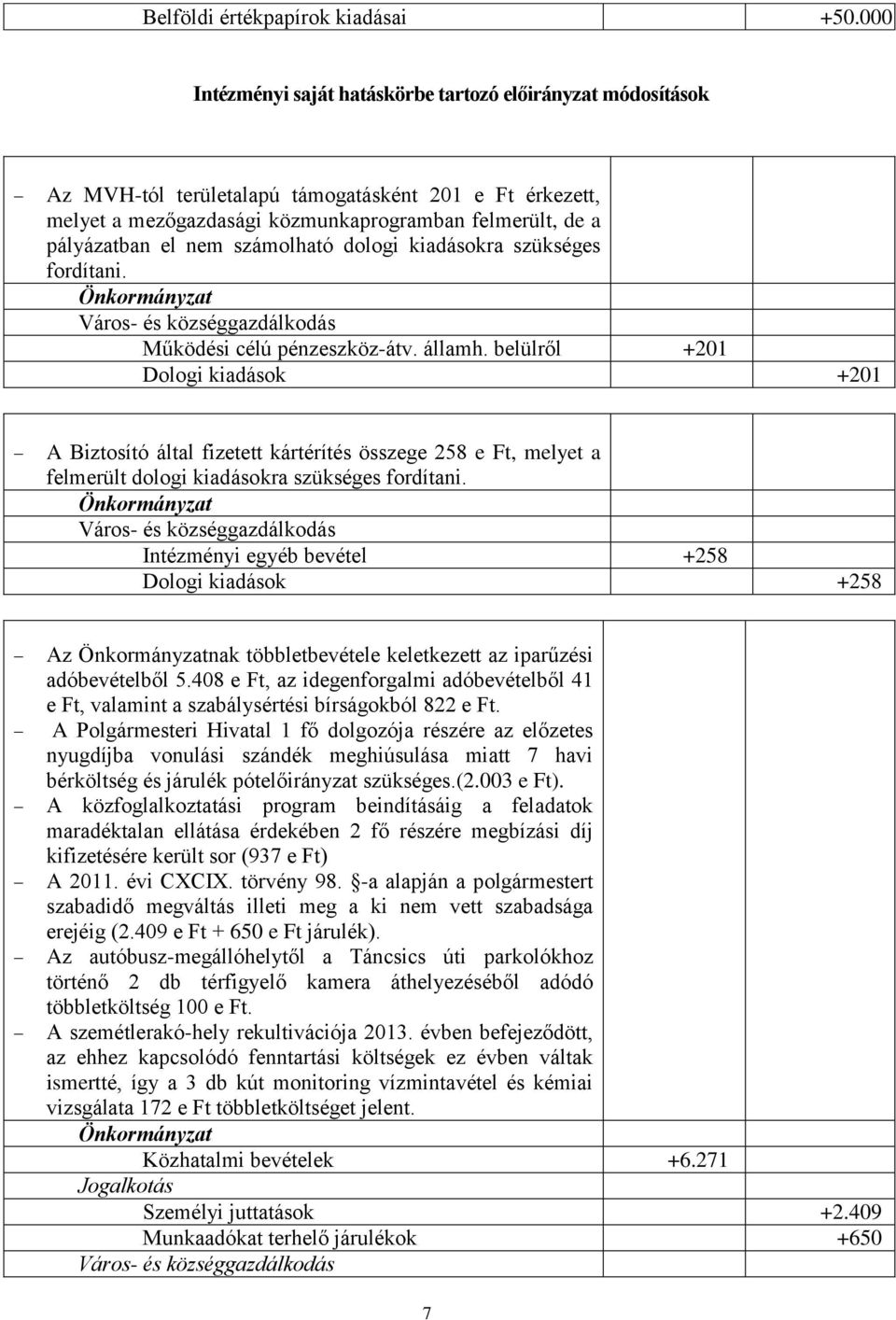 nem számolható dologi kiadásokra szükséges fordítani. Város- és községgazdálkodás Működési célú pénzeszköz-átv. államh.