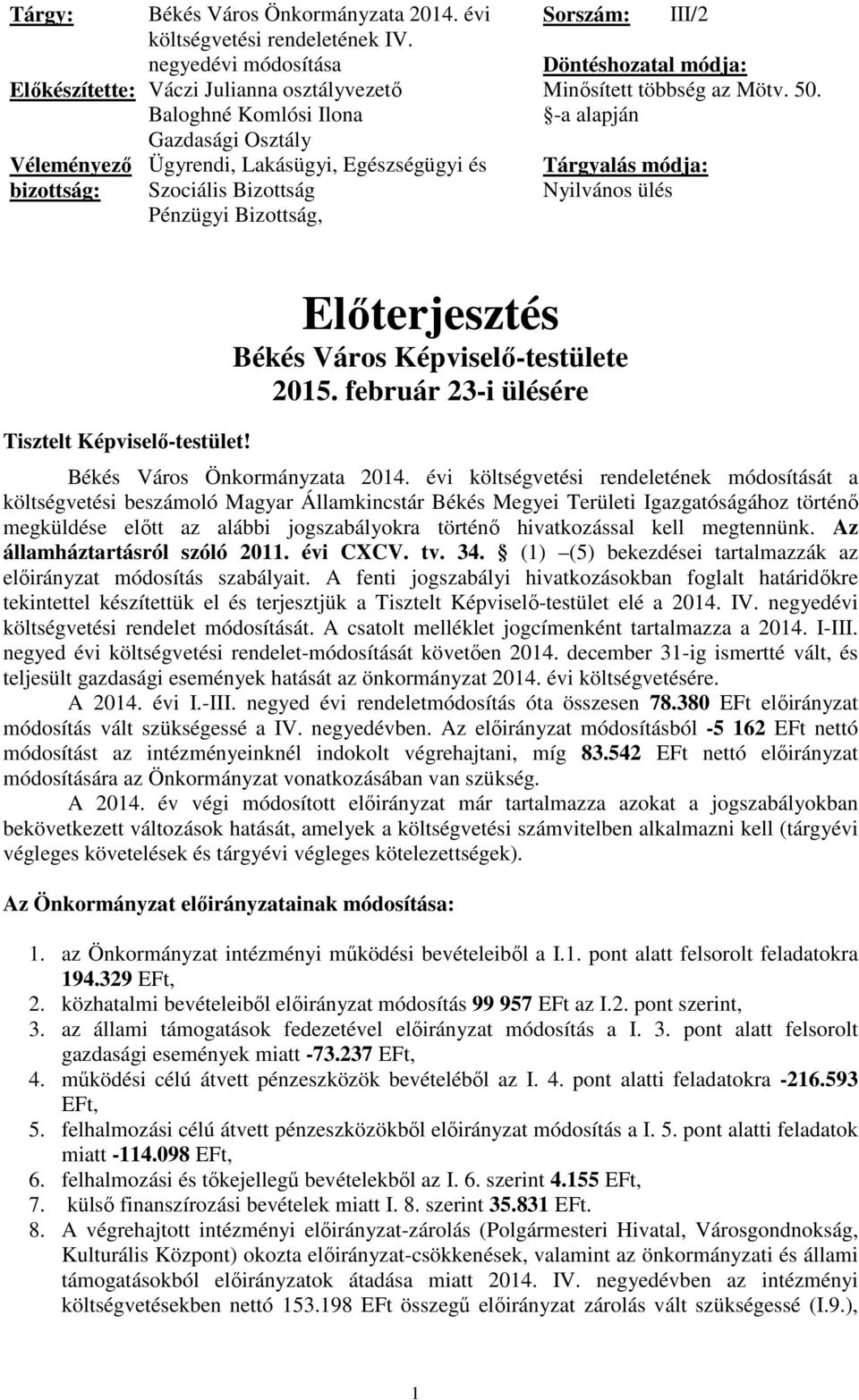 Bizottság, Sorszám: III/2 Döntéshozatal módja: Minősített többség az Mötv. 50. -a alapján Tárgyalás módja: Nyilvános ülés Tisztelt Képviselő-testület!