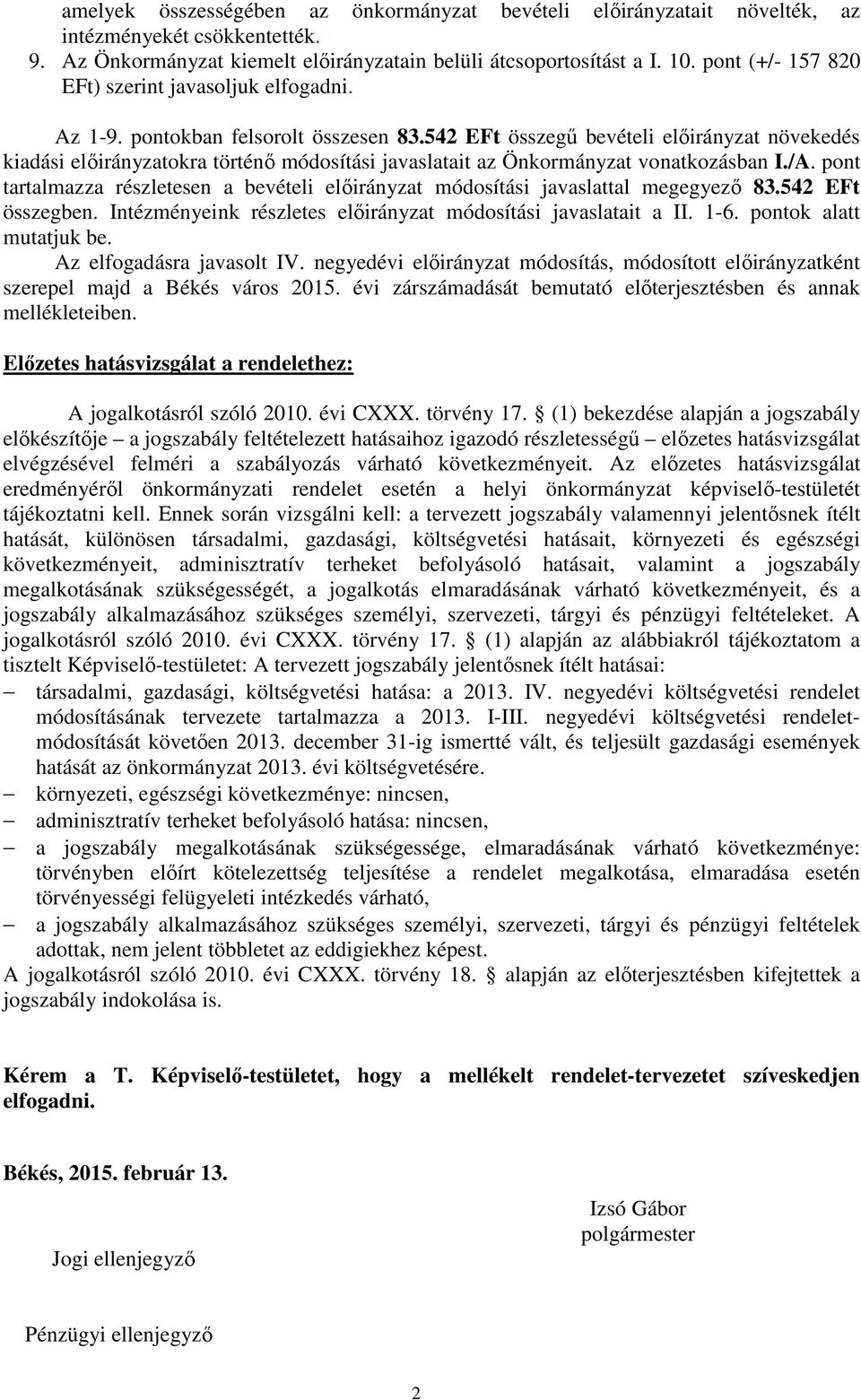 542 EFt összegű bevételi előirányzat növekedés kiadási előirányzatokra történő módosítási javaslatait az Önkormányzat vonatkozásban I./A.