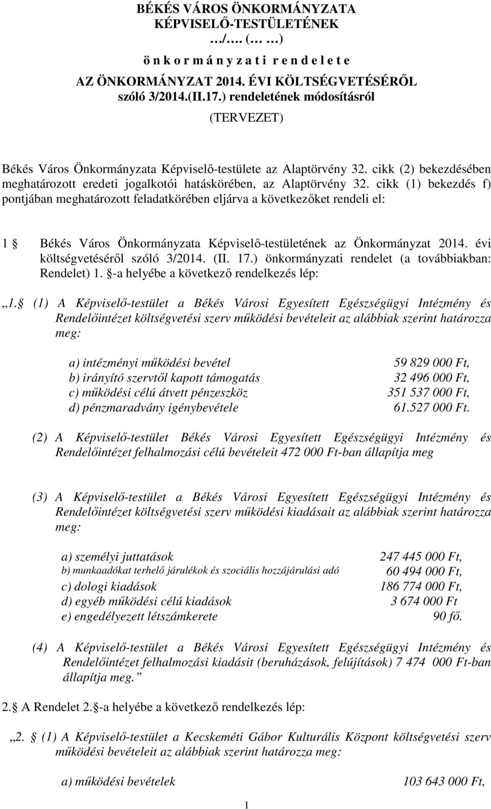 cikk (1) bekezdés f) pontjában meghatározott feladatkörében eljárva a következőket rendeli el: 1 Békés Város Önkormányzata Képviselő-testületének az Önkormányzat 2014.