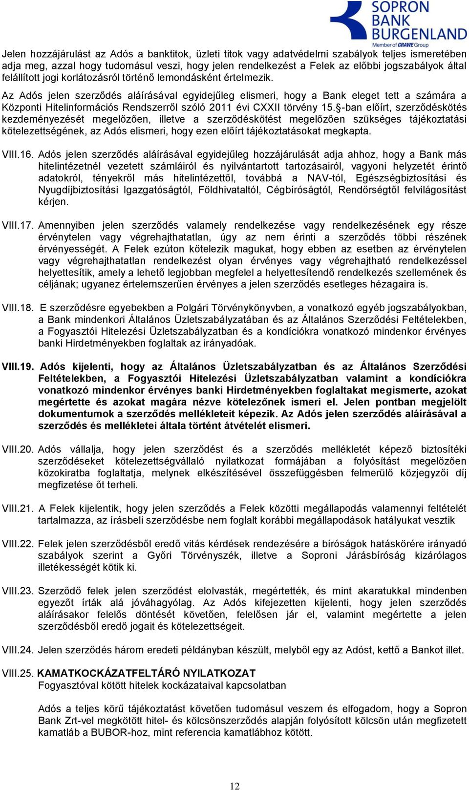 Az Adós jelen szerződés aláírásával egyidejűleg elismeri, hogy a Bank eleget tett a számára a Központi Hitelinformációs Rendszerről szóló 2011 évi CXXII törvény 15.