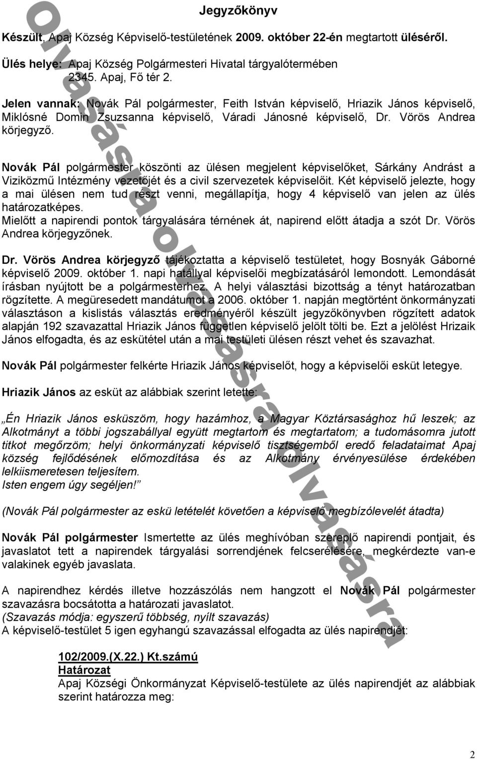 Dr Vörös ndre kör egyzᔗ勗 N k olgármester köszönti z ülésen meg elent ké viselᔗ勗ket Sárkány ndrást Viziközmű Intézmény vezetᔗ勗 ét és ᔗ勗ivil szervezetek ké viselᔗ勗it Két ké viselᔗ勗 elezte hogy m i