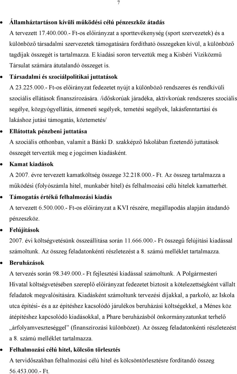 E kiadási soron terveztük meg a Kisbéri Víziközmű Társulat számára átutalandó összeget is. Társadalmi és szociálpolitikai juttatások A 23.225.000.