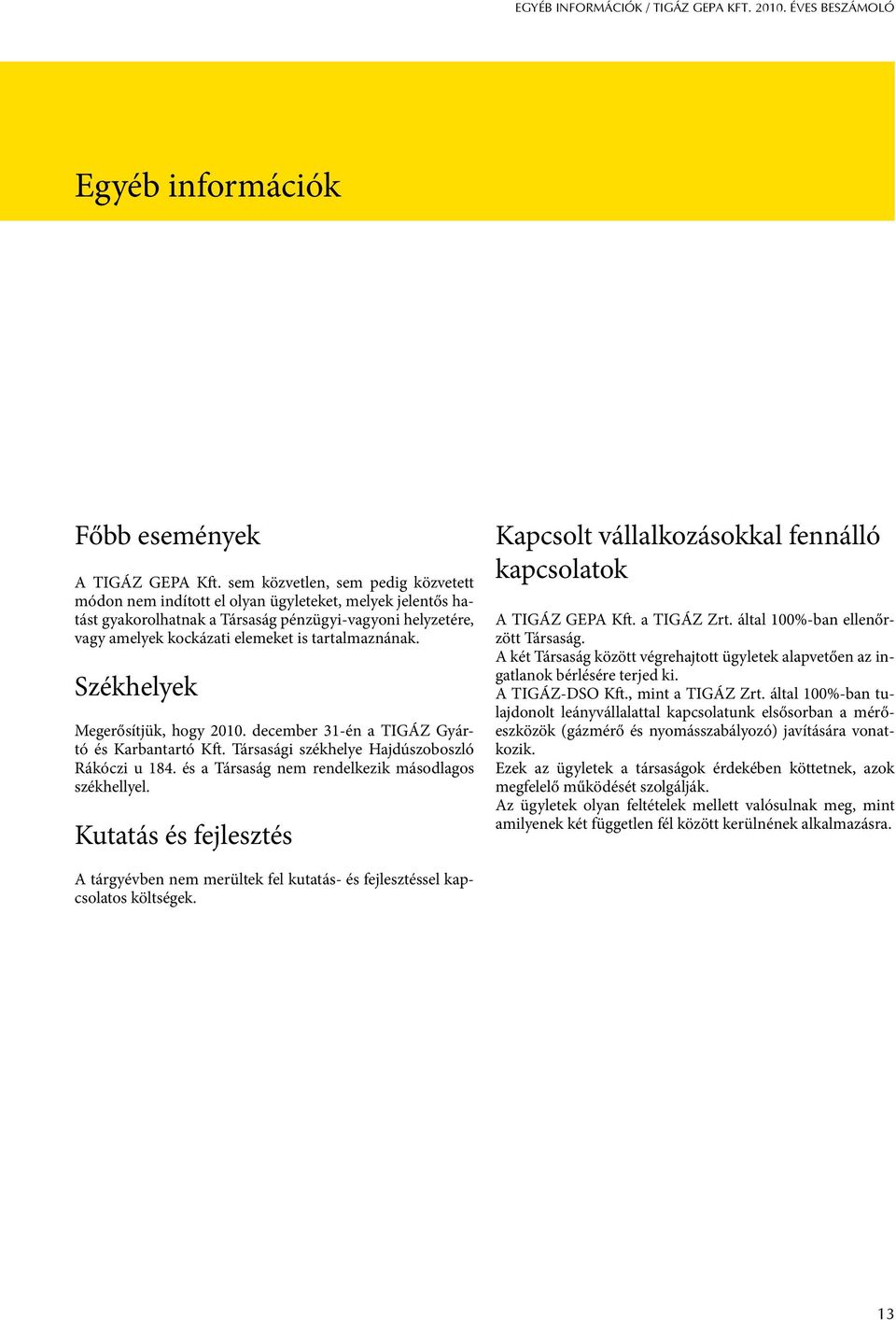 tartalmaznának. Székhelyek Megerősítjük, hogy 2010. december 31-én a TIGÁZ Gyártó és Karbantartó Kft. Társasági székhelye Hajdúszoboszló Rákóczi u 184.