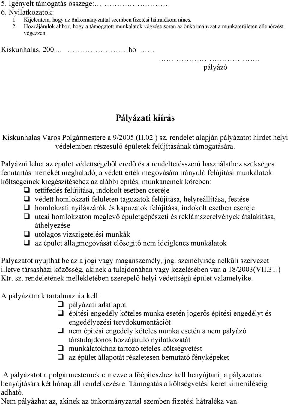 pályázó Pályázati kiírás Kiskunhalas Város Polgármestere a 9/2005.(II.02.) sz. rendelet alapján pályázatot hirdet helyi védelemben részesülő épületek felújításának támogatására.