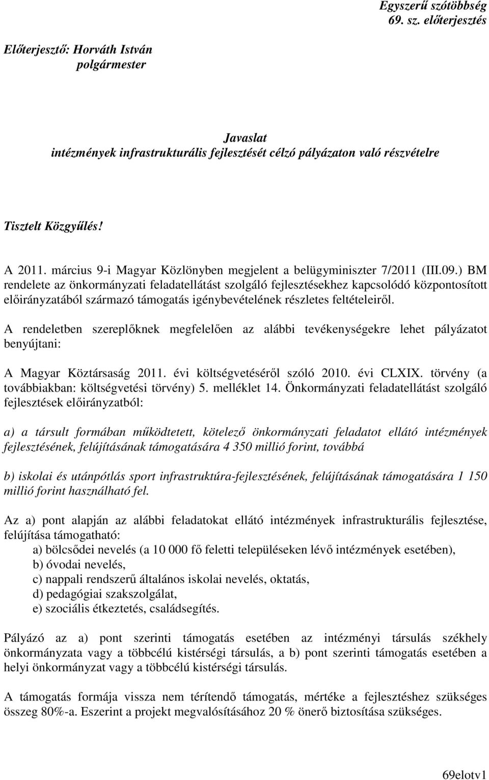 ) BM rendelete az önkormányzati feladatellátást szolgáló fejlesztésekhez kapcsolódó központosított elıirányzatából származó támogatás igénybevételének részletes feltételeirıl.