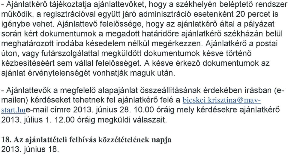 Ajánlatkérő a postai úton, vagy futárszolgálattal megküldött dokumentumok késve történő kézbesítéséért sem vállal felelősséget.