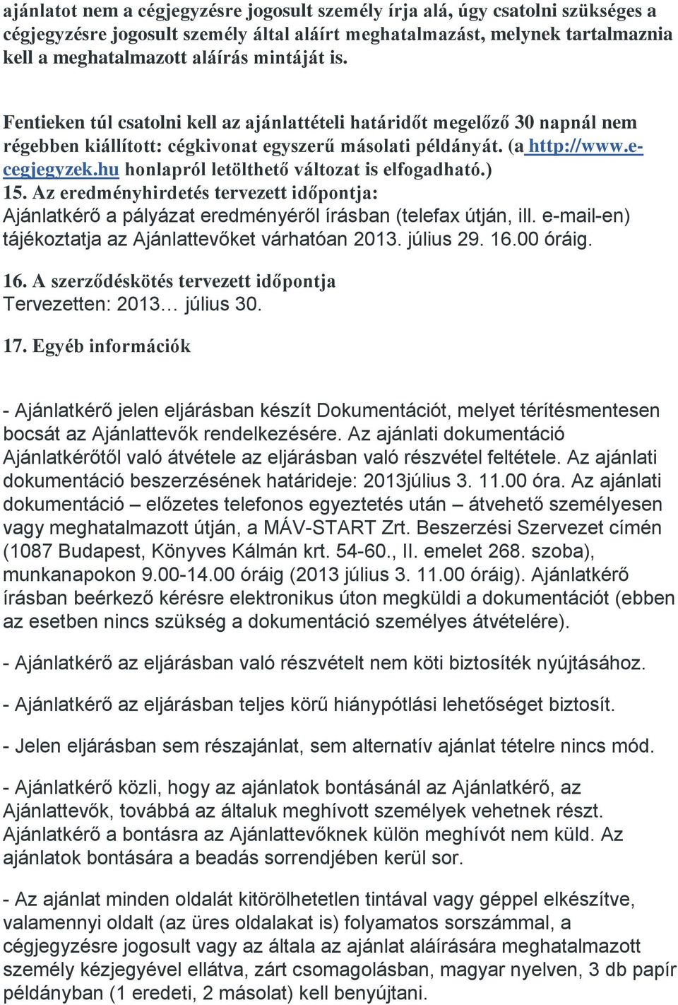 hu honlapról letölthető változat is elfogadható.) 15. Az eredményhirdetés tervezett időpontja: Ajánlatkérő a pályázat eredményéről írásban (telefax útján, ill.