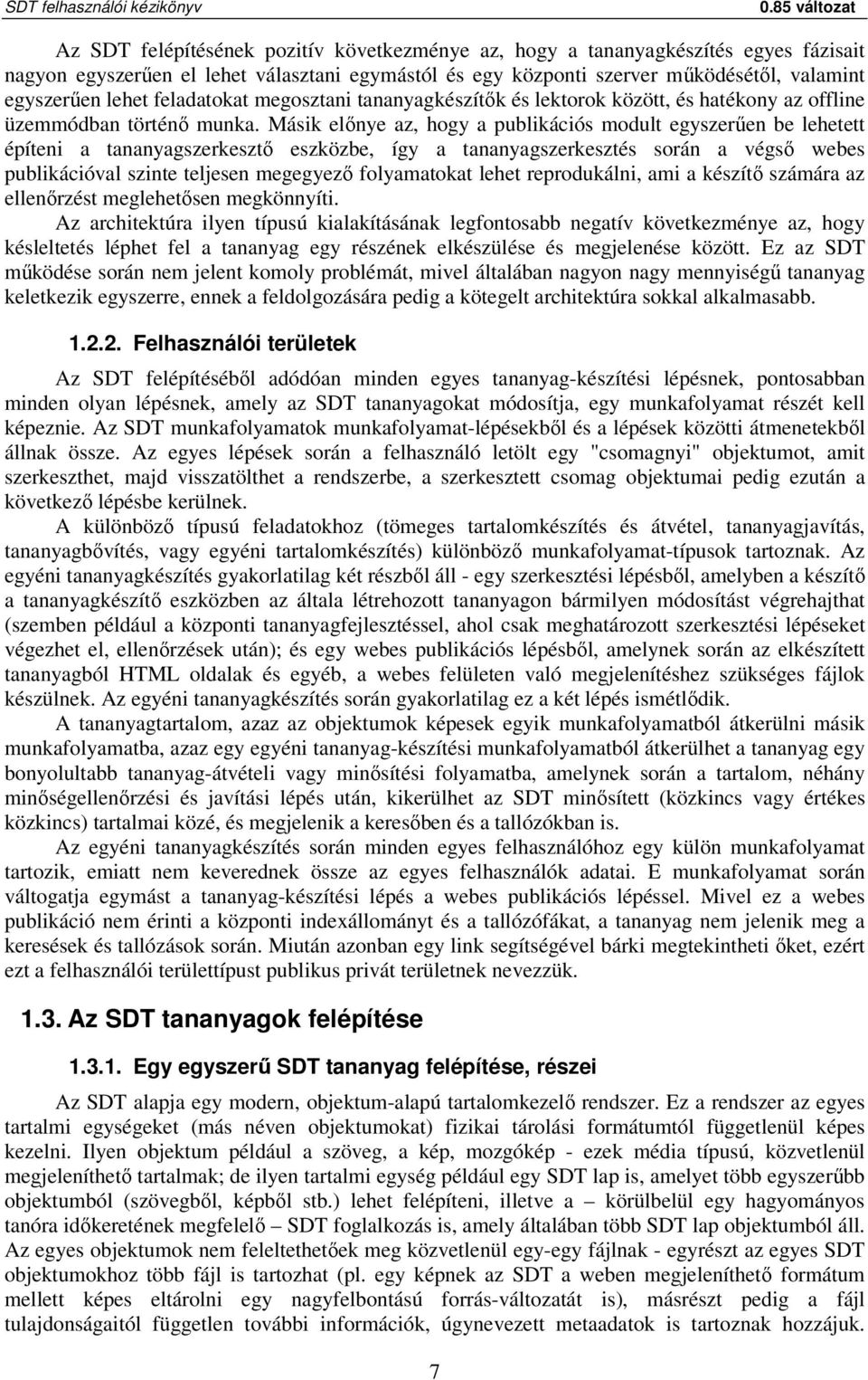 Másik előnye az, hogy a publikációs modult egyszerűen be lehetett építeni a tananyagszerkesztő eszközbe, így a tananyagszerkesztés során a végső webes publikációval szinte teljesen megegyező