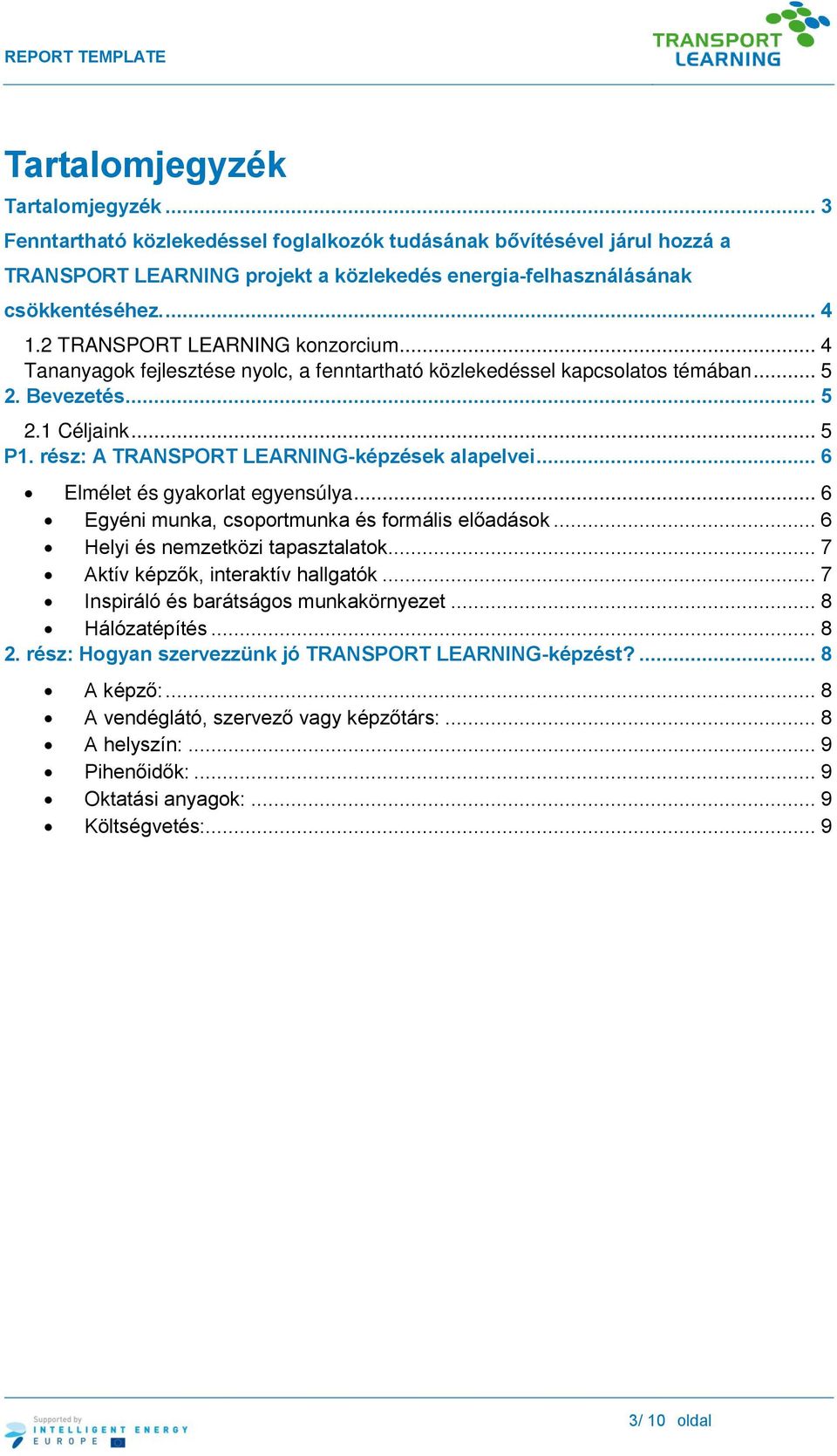 rész: A TRANSPORT LEARNING-képzések alapelvei... 6 Elmélet és gyakorlat egyensúlya... 6 Egyéni munka, csoportmunka és formális előadások... 6 Helyi és nemzetközi tapasztalatok.