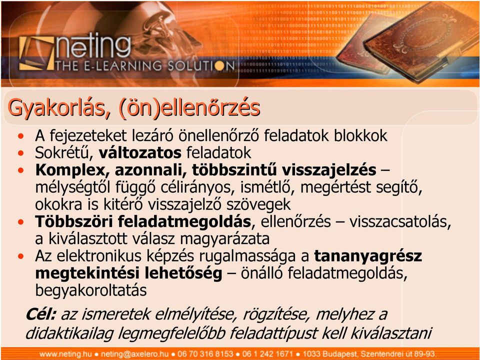 feladatmegoldás, ellenőrzés visszacsatolás, a kiválasztott válasz magyarázata Az elektronikus képzés rugalmassága a tananyagrész megtekintési