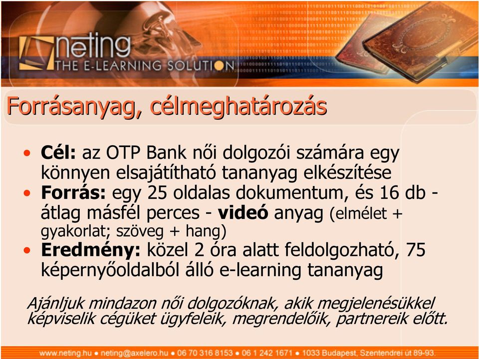 gyakorlat; szöveg + hang) Eredmény: közel 2 óra alatt feldolgozható, 75 képernyőoldalból álló e-learning