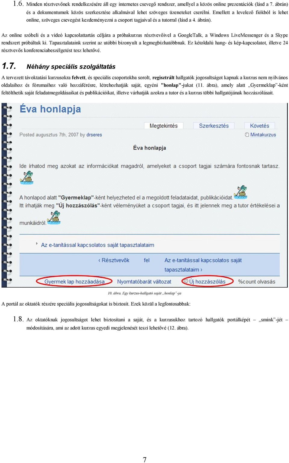 Emellett a levelező fiókból is lehet online, szöveges csevegést kezdeményezni a csoport tagjaival és a tutorral (lásd a 4. ábrán).