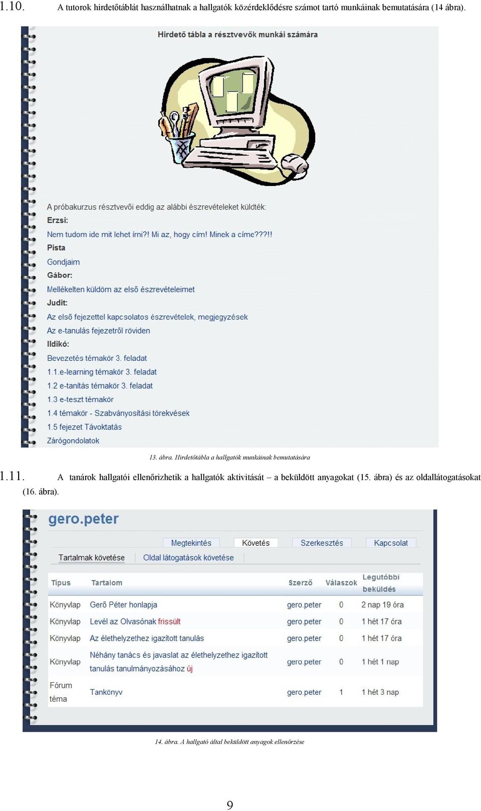 11. A tanárok hallgatói ellenőrizhetik a hallgatók aktivitását a beküldött anyagokat (15.