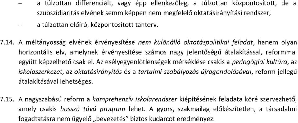 A méltányosság elvének érvényesítése nem különálló oktatáspolitikai feladat, hanem olyan horizontális elv, amelynek érvényesítése számos nagy jelentőségű átalakítással, reformmal együtt képzelhető