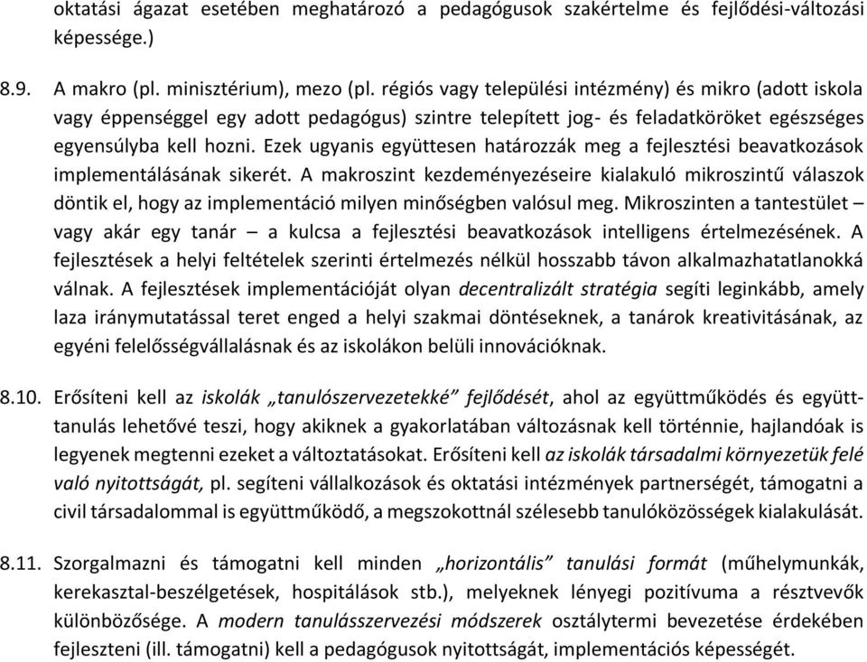 Ezek ugyanis együttesen határozzák meg a fejlesztési beavatkozások implementálásának sikerét.