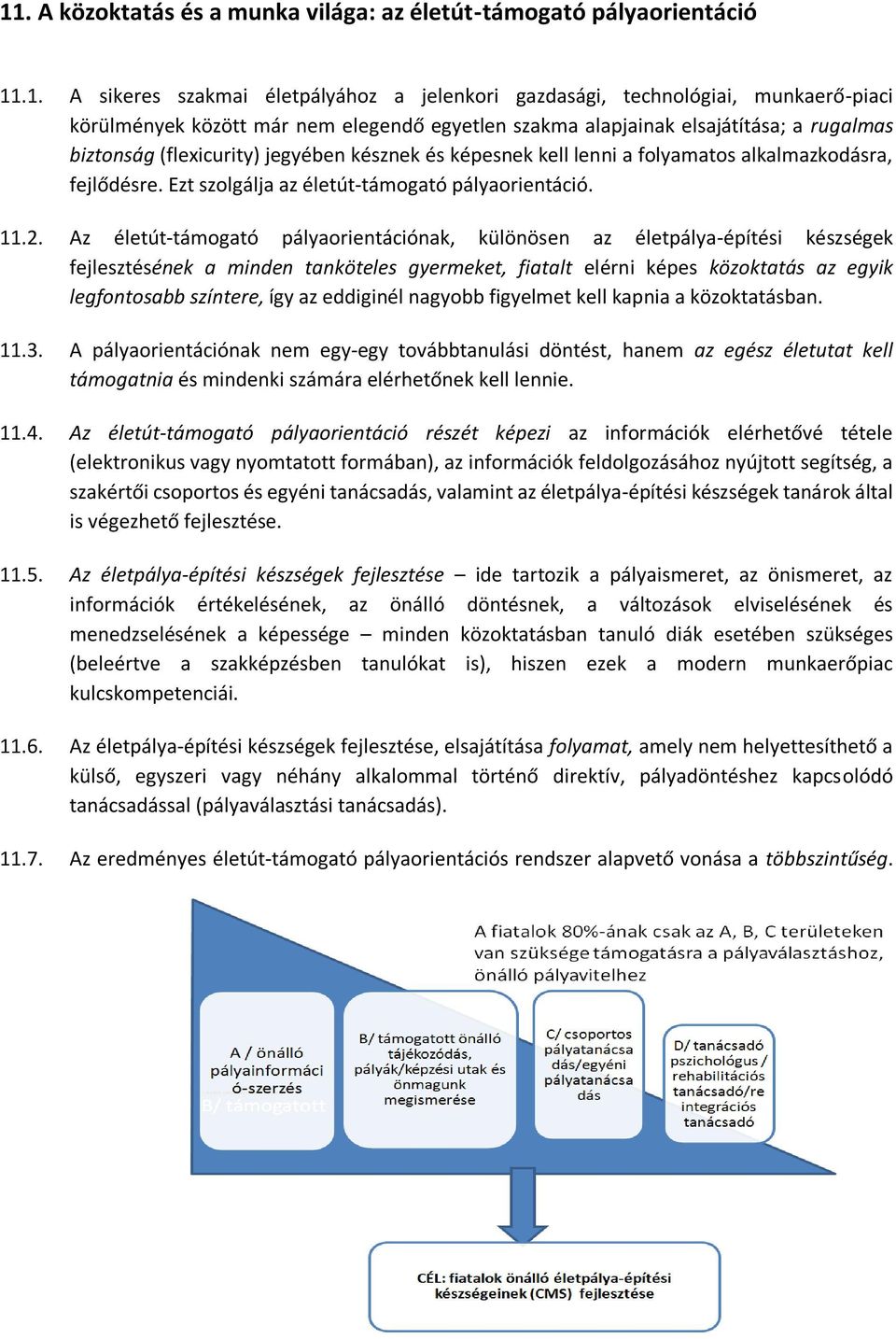 Ezt szolgálja az életút-támogató pályaorientáció. 11.2.