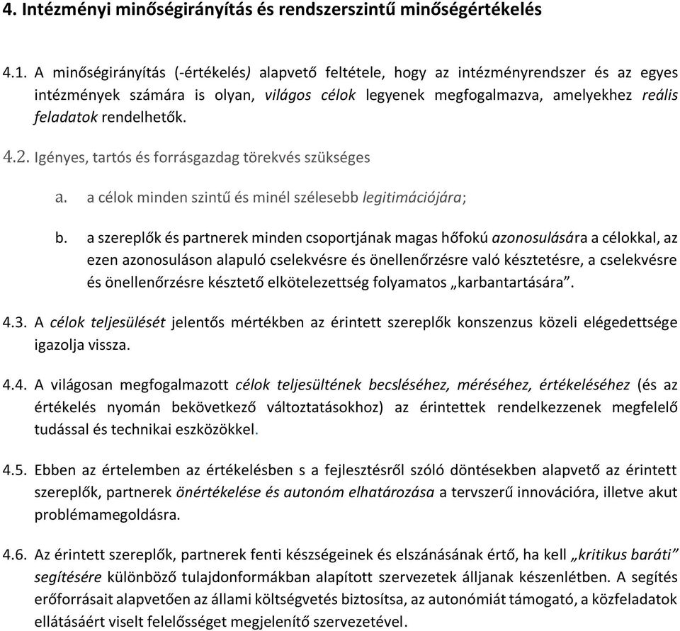 4.2. Igényes, tartós és forrásgazdag törekvés szükséges a. a célok minden szintű és minél szélesebb legitimációjára; b.