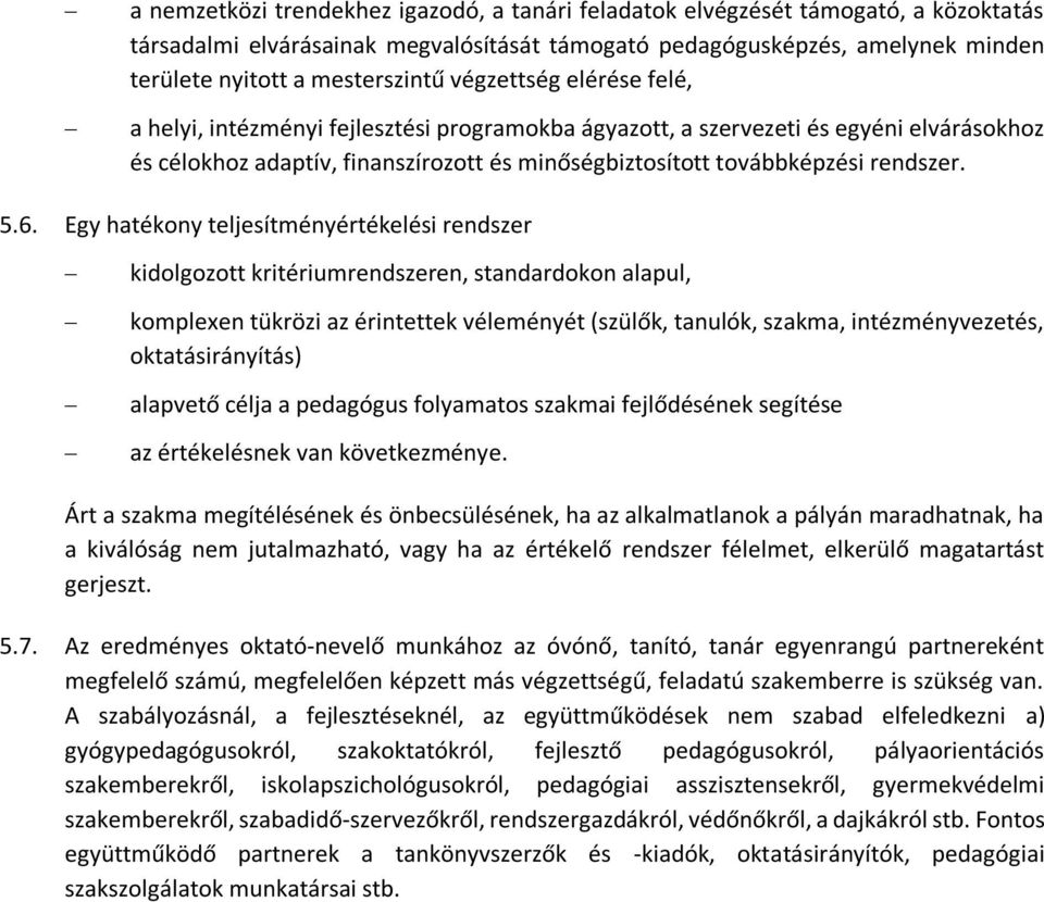 6. Egy hatékony teljesítményértékelési rendszer kidolgozott kritériumrendszeren, standardokon alapul, komplexen tükrözi az érintettek véleményét (szülők, tanulók, szakma, intézményvezetés,