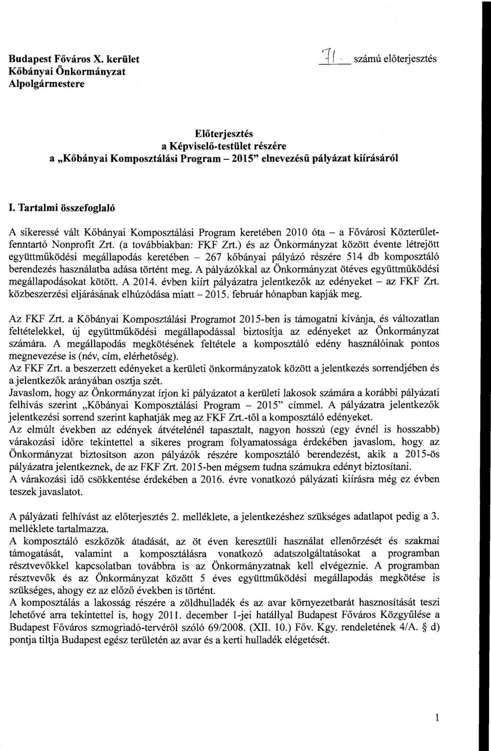 Tartami összefogaó A sikeressé vát Kőbányai Komposztáási Program keretében 2010 óta- a Fővárosi Közterüetfenntartó Nonprofit Zrt. (a továbbiakban: FKF Zrt.