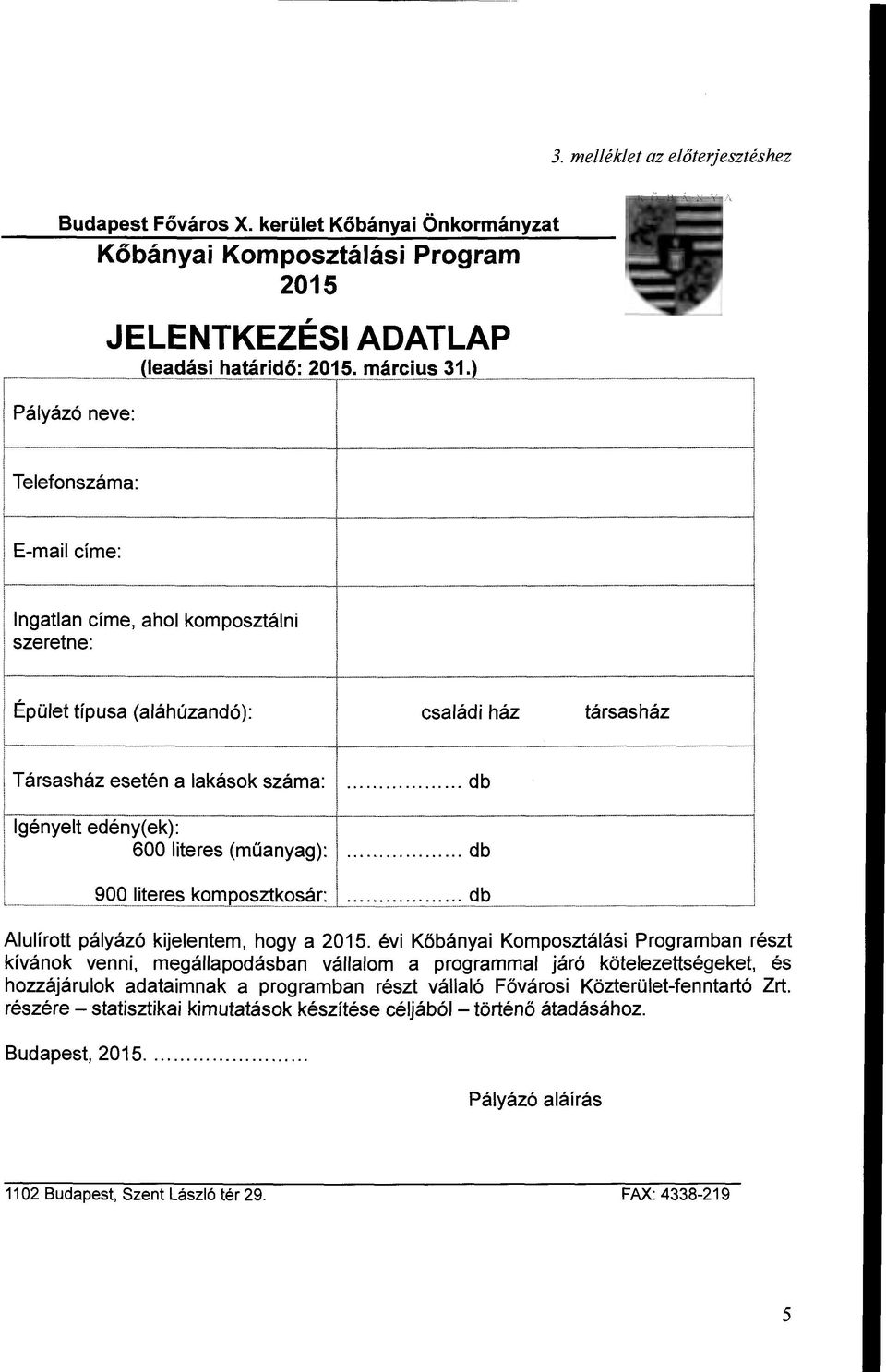 j Épüet típusa (aáhúzandó): i Társasház esetén a akások száma: csaádi ház db 1 Igényet edény( ek): 600 iteres (műanyag): db ~~ --- """"""" -- ~Q_QIJter~~<~J.>.(?~~!_kg~~_r: db társasház Auírott páyázó kijeentem, hogy a 2015.