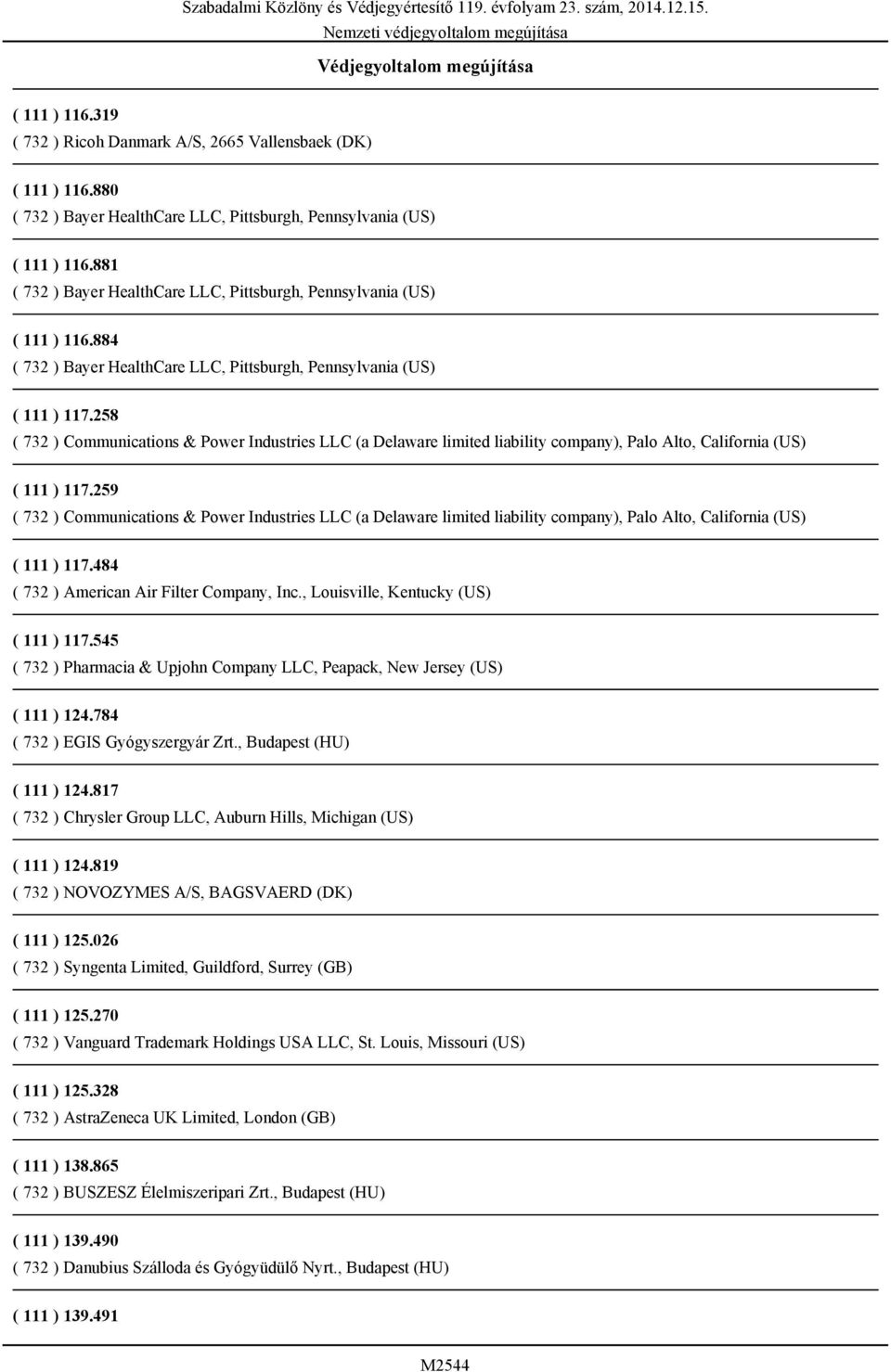258 ( 732 ) Communications & Power Industries LLC (a Delaware limited liability company), Palo Alto, California (US) ( 111 ) 117.