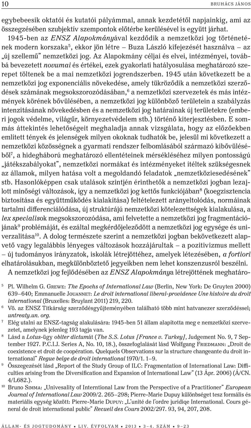 Az Alapokmány céljai és elvei, intézményei, továbbá bevezetett novumai és értékei, ezek gyakorlati hatályosulása meghatározó szerepet töltenek be a mai nemzetközi jogrendszerben.