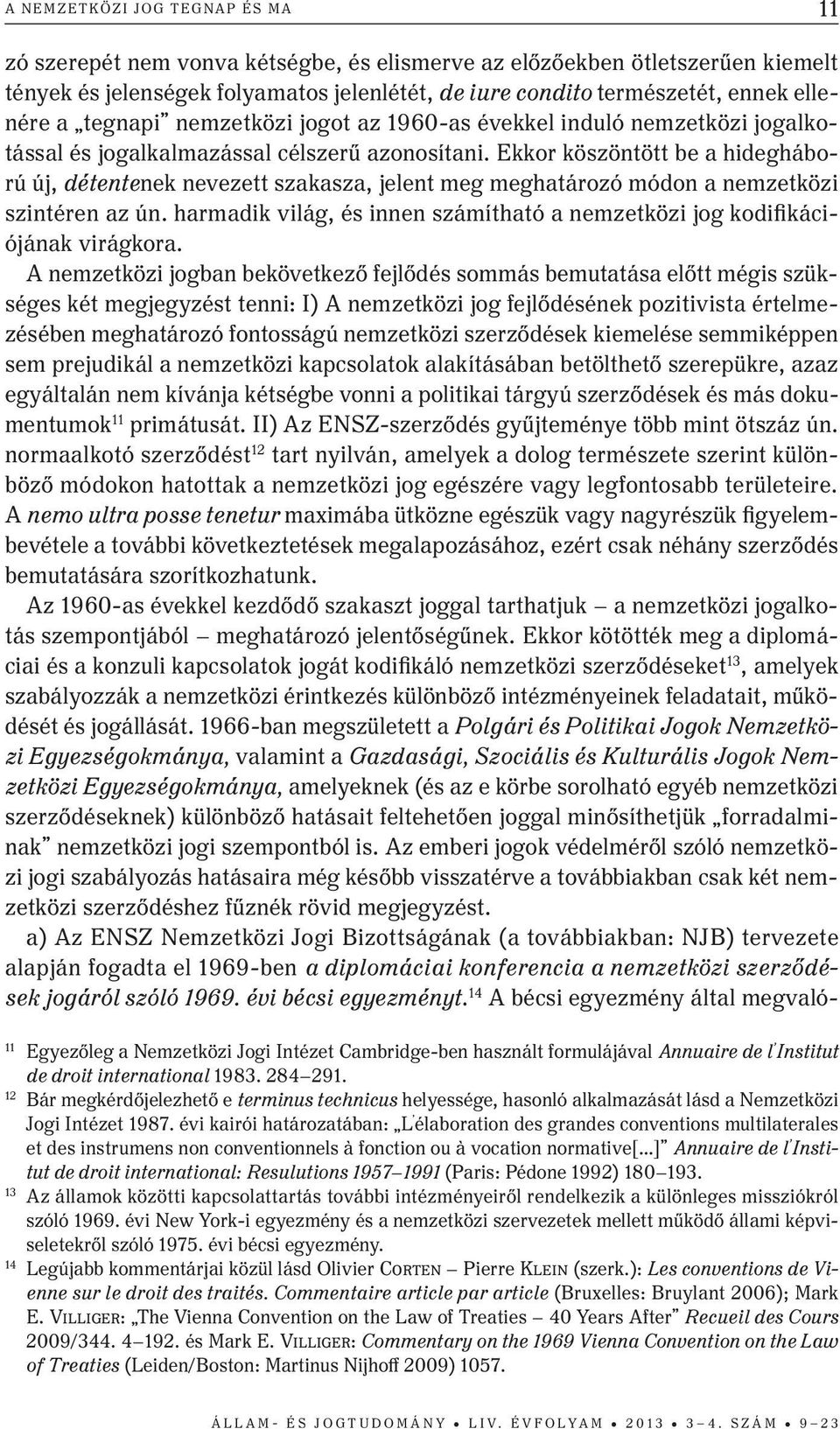 Ekkor köszöntött be a hidegháború új, détentenek nevezett szakasza, jelent meg meghatározó módon a nemzetközi szintéren az ún.