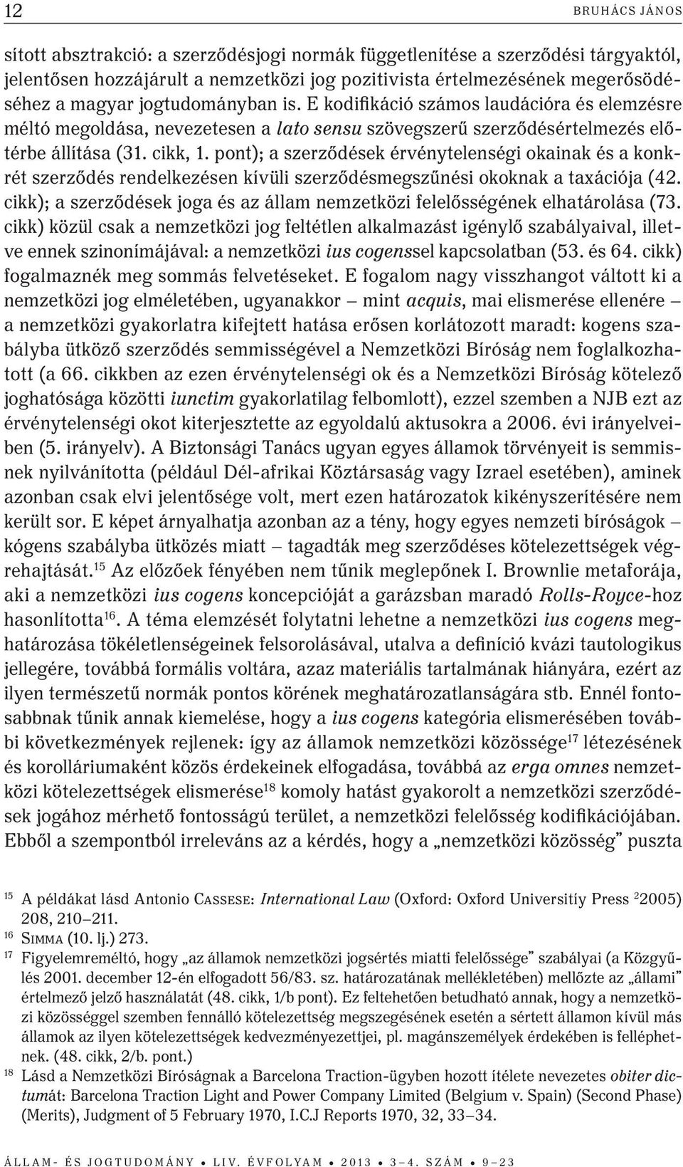 pont); a szerződések érvénytelenségi okainak és a konkrét szerződés rendelkezésen kívüli szerződésmegszűnési okoknak a taxációja (42.