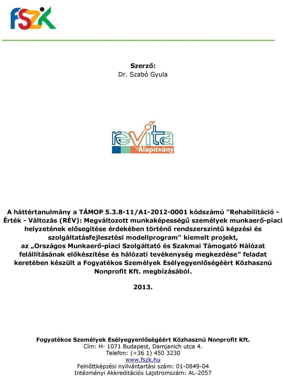 szolgáltatásfejlesztési modellprogram" kiemelt projekt, az Országos Munkaerő-piaci Szolgáltató és Szakmai Támogató Hálózat felállításának előkészítése és hálózati tevékenység megkezdése feladat