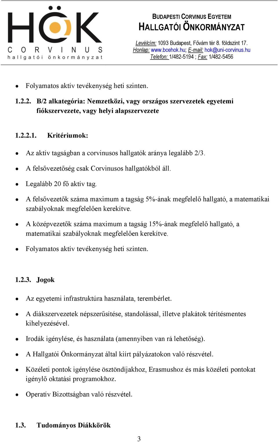 A középvezetők száma maximum a tagság 15%-ának megfelelő hallgató, a matematikai szabályoknak megfelelően kerekítve. Folyamatos aktív tevékenység heti szinten. 1.2.3.